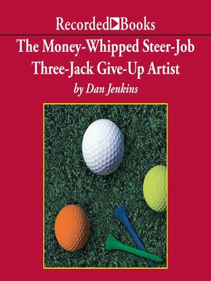 cover image of The Money-Whipped Steer-Job Three-Jack Give-Up Artist